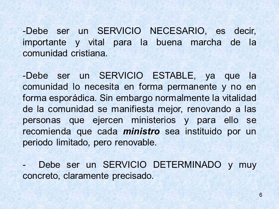 Debe ser un SERVICIO NECESARIO, es decir, importante y vital para la buena marcha de la comunidad cristiana.