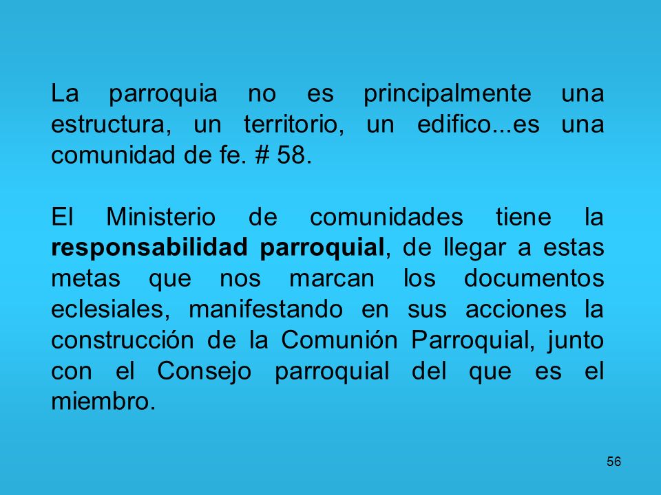 La parroquia no es principalmente una estructura, un territorio, un edifico...es una comunidad de fe. # 58.