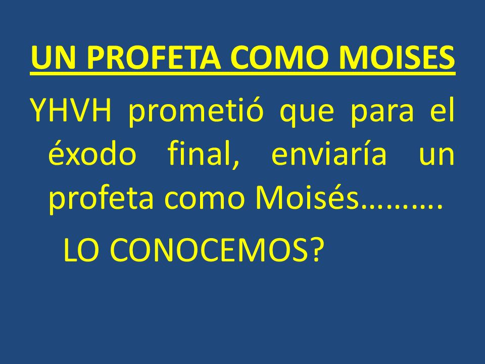UN PROFETA COMO MOISES YHVH prometió que para el éxodo final, enviaría un profeta como Moisés……….