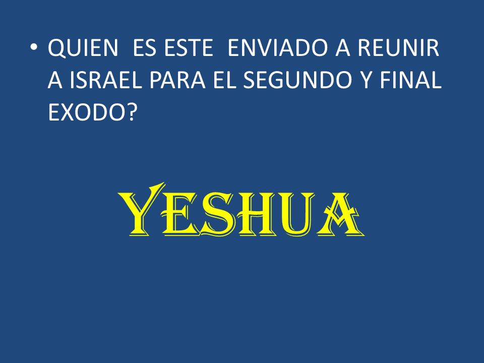 QUIEN ES ESTE ENVIADO A REUNIR A ISRAEL PARA EL SEGUNDO Y FINAL EXODO