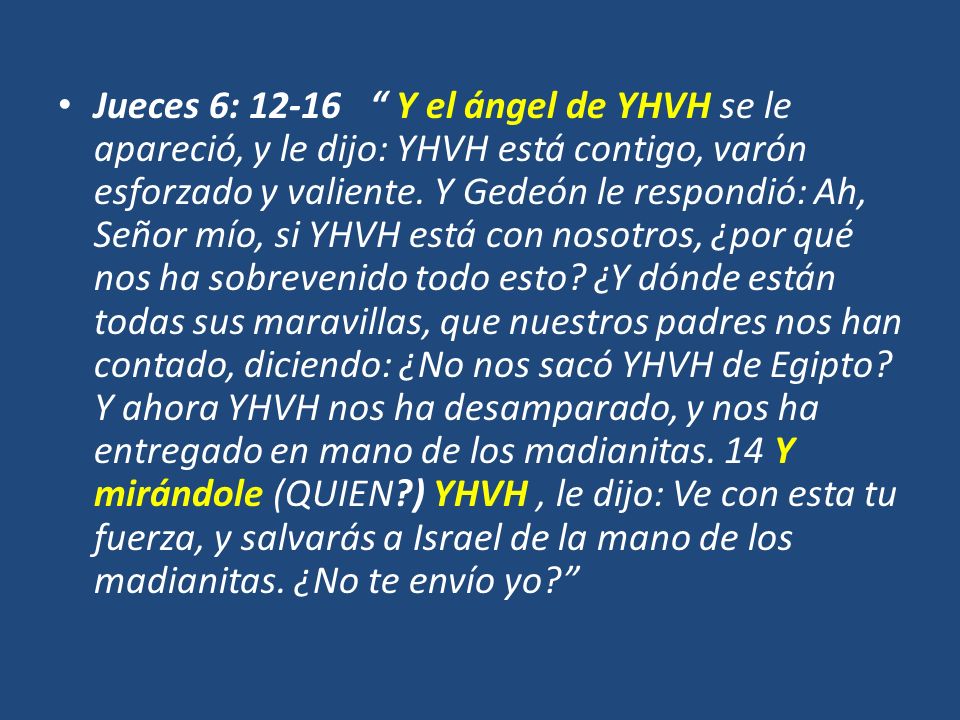 Jueces 6: Y el ángel de YHVH se le apareció, y le dijo: YHVH está contigo, varón esforzado y valiente.