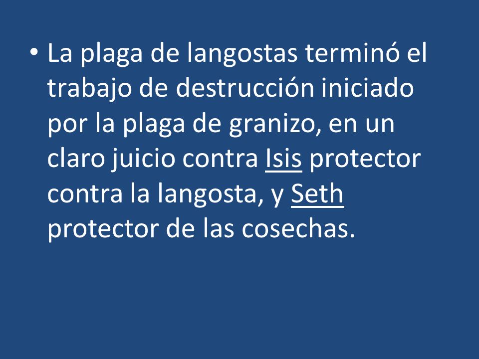 La plaga de langostas terminó el trabajo de destrucción iniciado por la plaga de granizo, en un claro juicio contra Isis protector contra la langosta, y Seth protector de las cosechas.