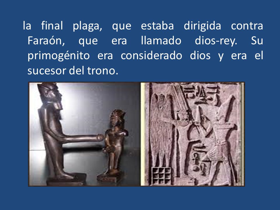 la final plaga, que estaba dirigida contra Faraón, que era llamado dios-rey.