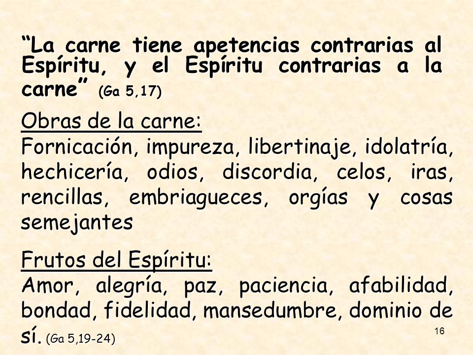 La carne tiene apetencias contrarias al Espíritu, y el Espíritu contrarias a la carne (Ga 5,17)