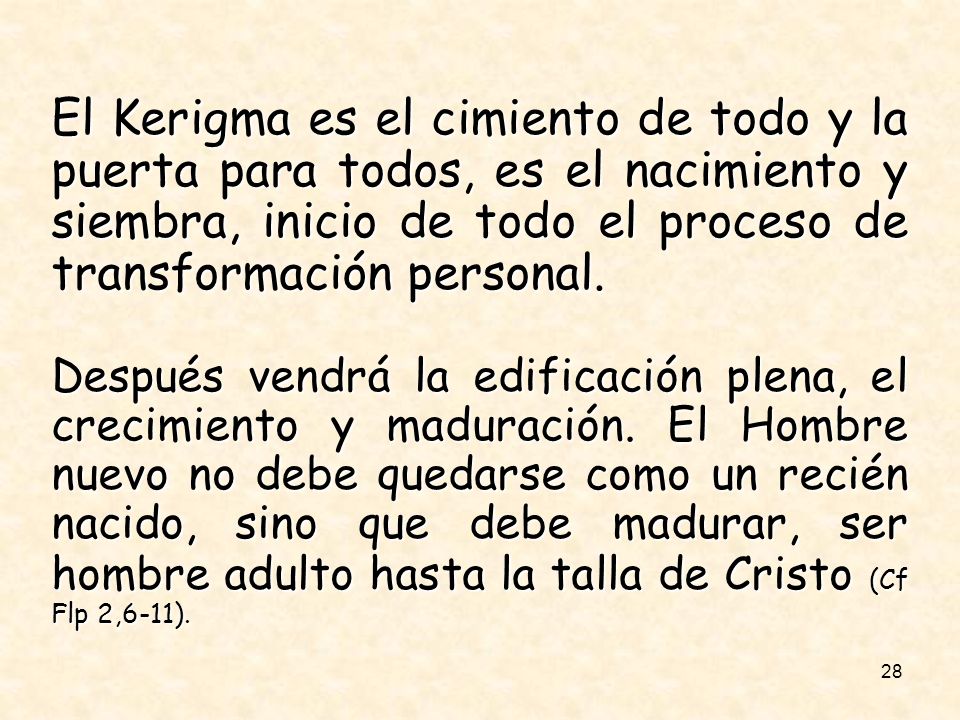 El Kerigma es el cimiento de todo y la puerta para todos, es el nacimiento y siembra, inicio de todo el proceso de transformación personal.