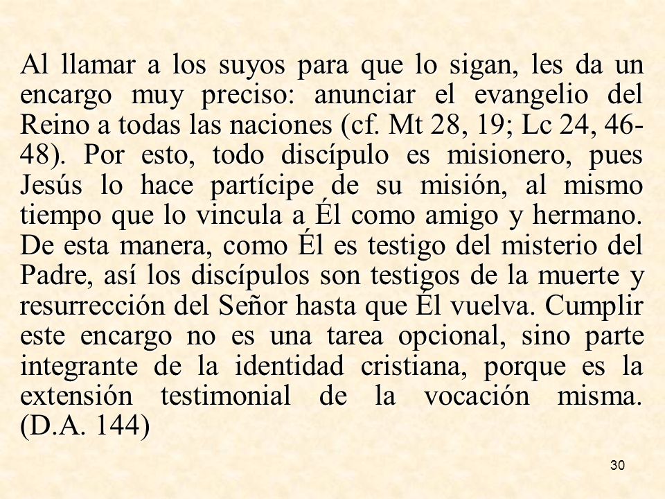 Al llamar a los suyos para que lo sigan, les da un encargo muy preciso: anunciar el evangelio del Reino a todas las naciones (cf.