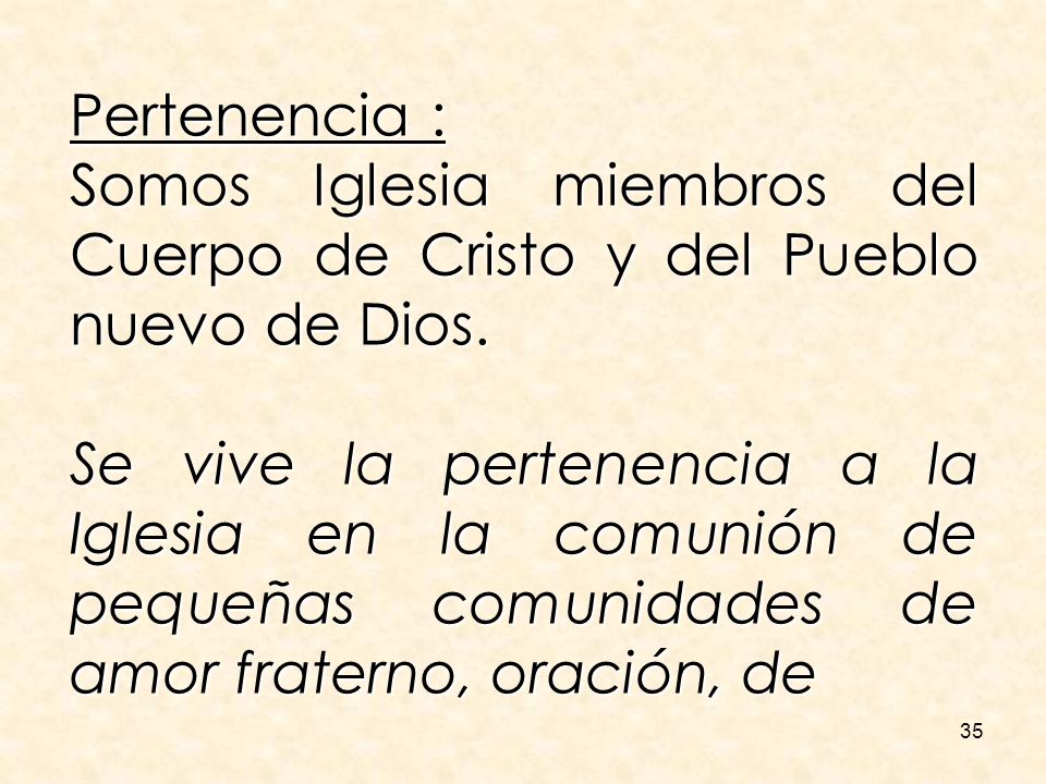 Pertenencia : Somos Iglesia miembros del Cuerpo de Cristo y del Pueblo nuevo de Dios.