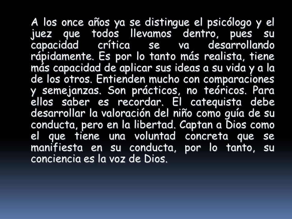 A los once años ya se distingue el psicólogo y el juez que todos llevamos dentro, pues su capacidad crítica se va desarrollando rápidamente.