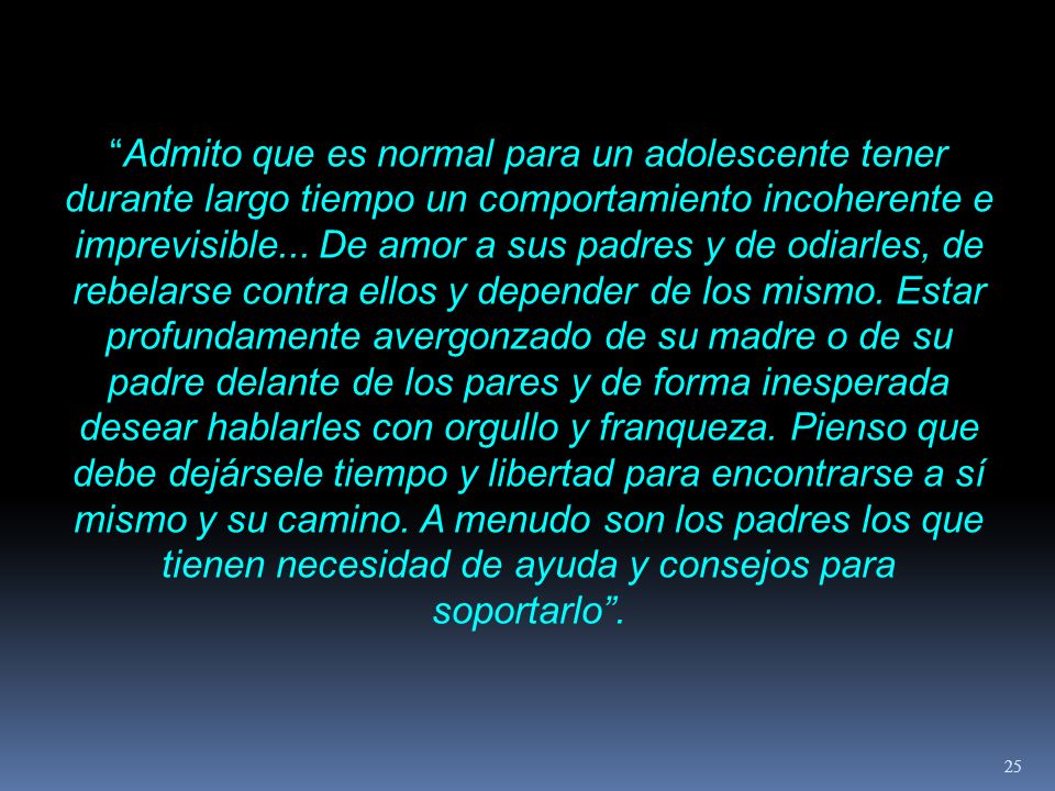 Admito que es normal para un adolescente tener durante largo tiempo un comportamiento incoherente e imprevisible...