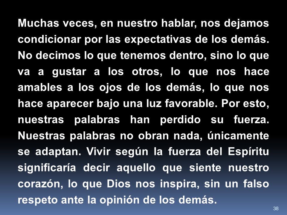 Muchas veces, en nuestro hablar, nos dejamos condicionar por las expectativas de los demás.
