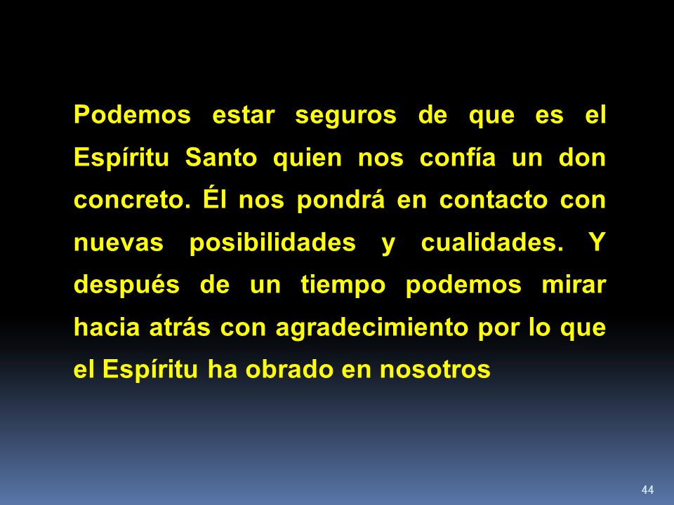 Podemos estar seguros de que es el Espíritu Santo quien nos confía un don concreto.