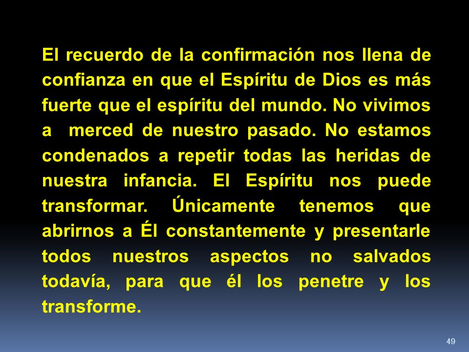 El recuerdo de la confirmación nos llena de confianza en que el Espíritu de Dios es más fuerte que el espíritu del mundo.