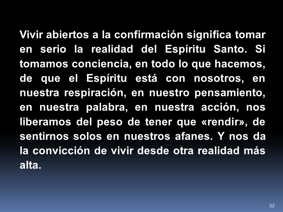 Vivir abiertos a la confirmación significa tomar en serio la realidad del Espíritu Santo.