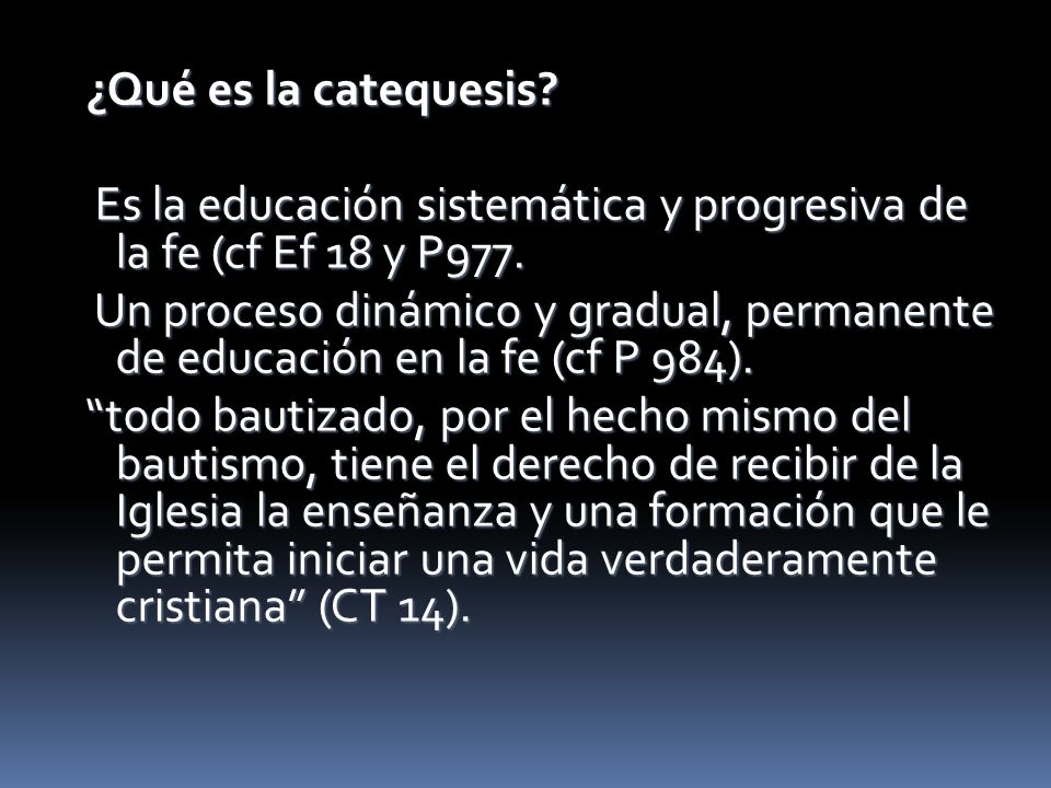 ¿Qué es la catequesis Es la educación sistemática y progresiva de la fe (cf Ef 18 y P977.
