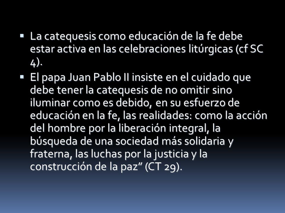 La catequesis como educación de la fe debe estar activa en las celebraciones litúrgicas (cf SC 4).