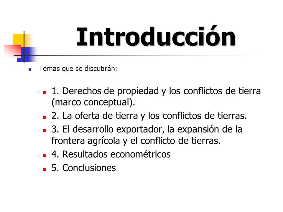 Introducción Temas que se discutirán: 1. Derechos de propiedad y los conflictos de tierra (marco conceptual).
