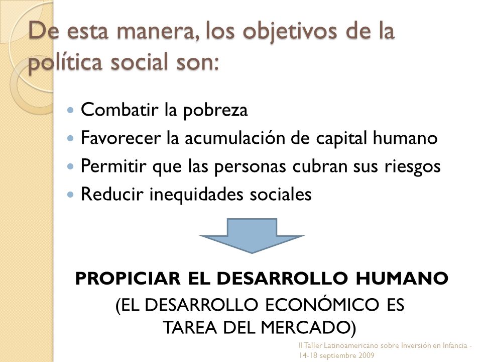 De esta manera, los objetivos de la política social son: