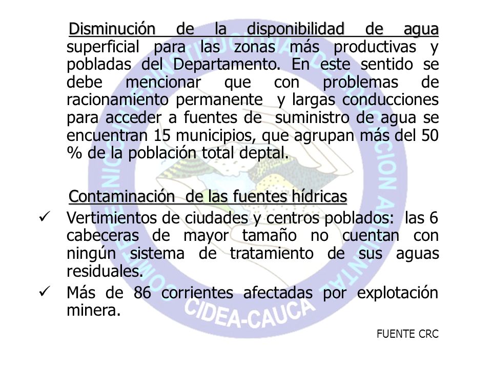 Disminución de la disponibilidad de agua superficial para las zonas más productivas y pobladas del Departamento. En este sentido se debe mencionar que con problemas de racionamiento permanente y largas conducciones para acceder a fuentes de suministro de agua se encuentran 15 municipios, que agrupan más del 50 % de la población total deptal.