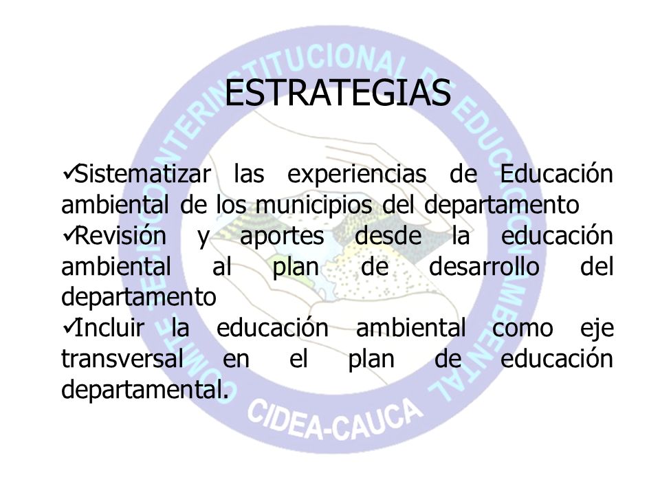 ESTRATEGIAS Sistematizar las experiencias de Educación ambiental de los municipios del departamento.
