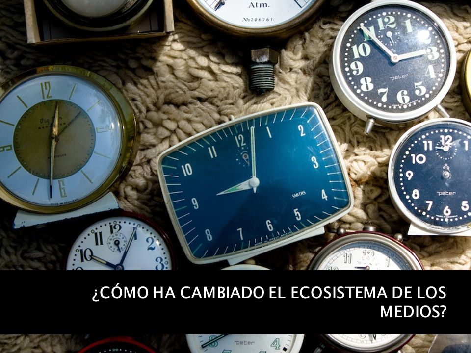 ¿CÓMO HA CAMBIADO EL ECOSISTEMA DE LOS MEDIOS