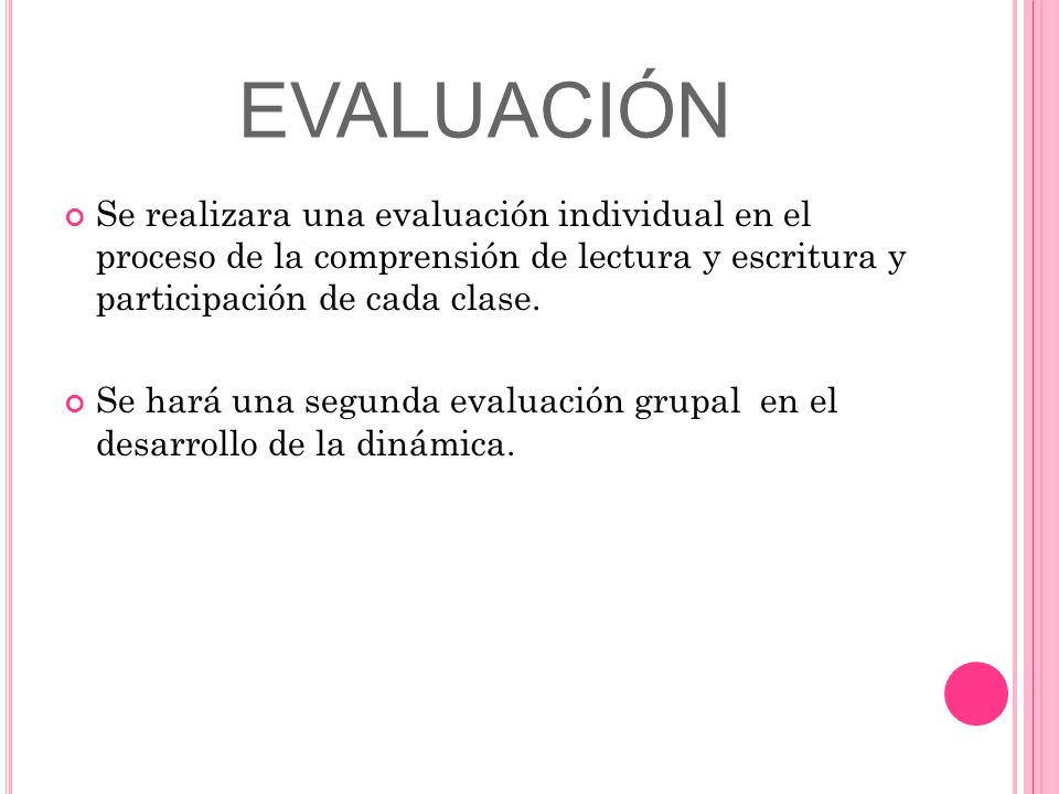 evaluación Se realizara una evaluación individual en el proceso de la comprensión de lectura y escritura y participación de cada clase.
