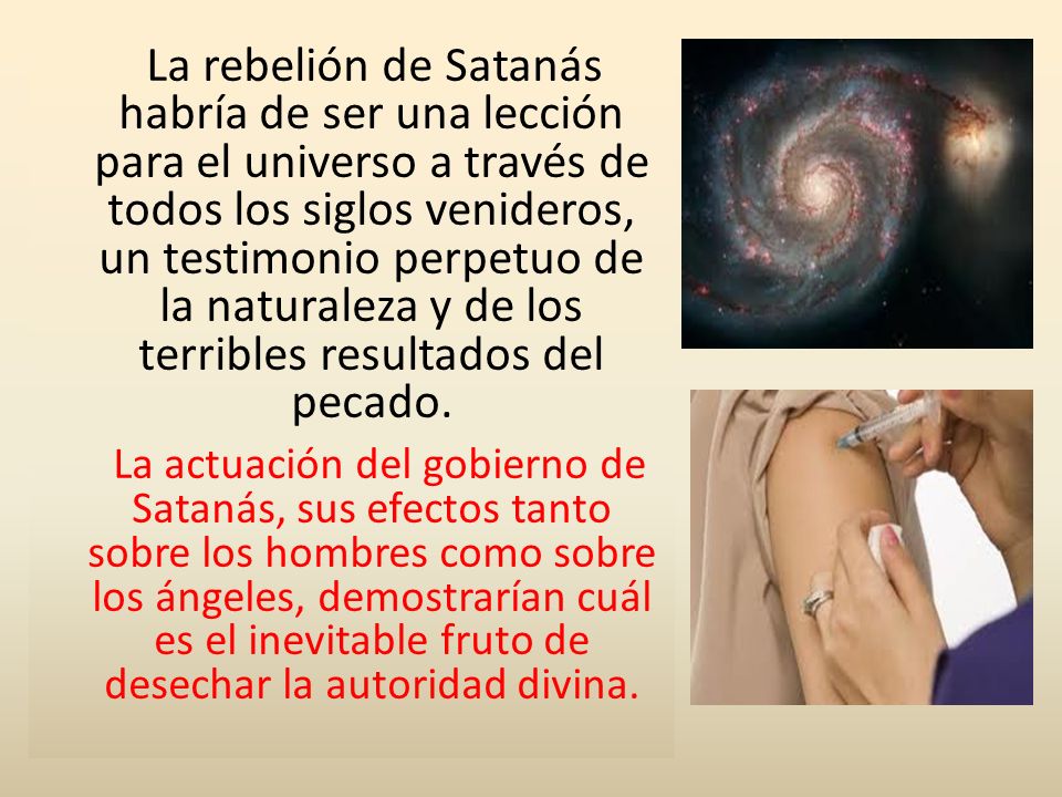 La rebelión de Satanás habría de ser una lección para el universo a través de todos los siglos venideros, un testimonio perpetuo de la naturaleza y de los terribles resultados del pecado.