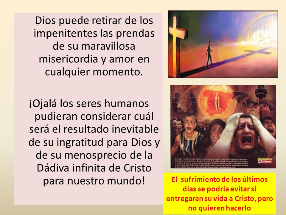 Dios puede retirar de los impenitentes las prendas de su maravillosa misericordia y amor en cualquier momento.