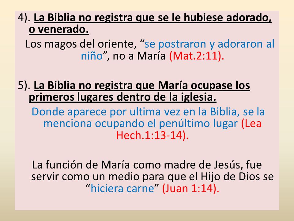 4). La Biblia no registra que se le hubiese adorado, o venerado