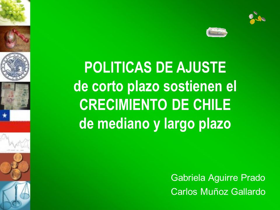 POLITICAS DE AJUSTE de corto plazo sostienen el CRECIMIENTO DE CHILE de mediano y largo plazo.