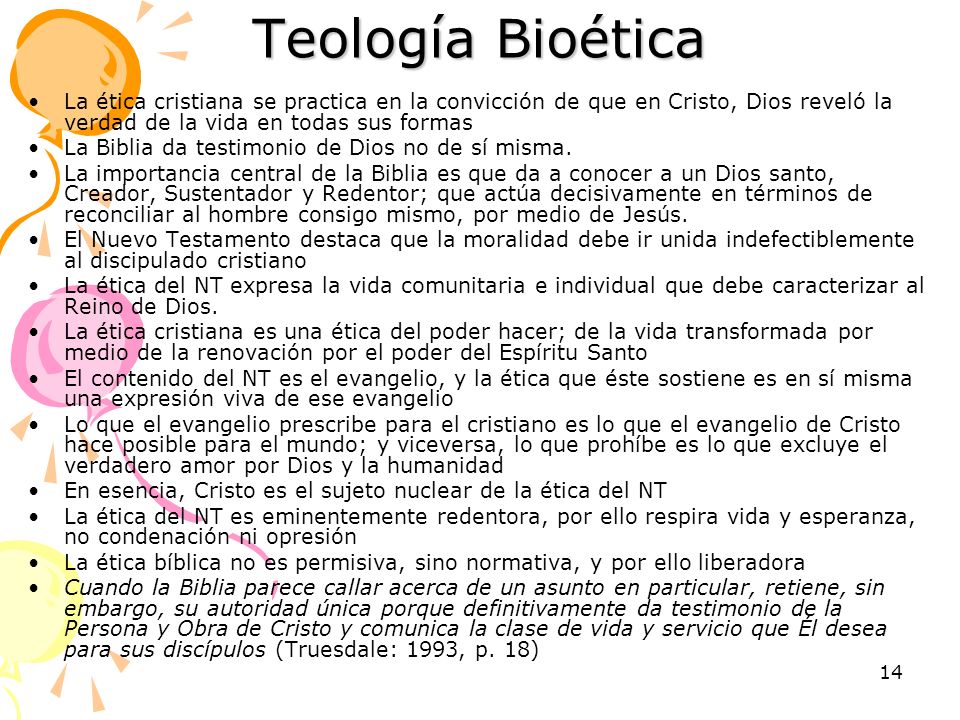 Teología Bioética La ética cristiana se practica en la convicción de que en Cristo, Dios reveló la verdad de la vida en todas sus formas.
