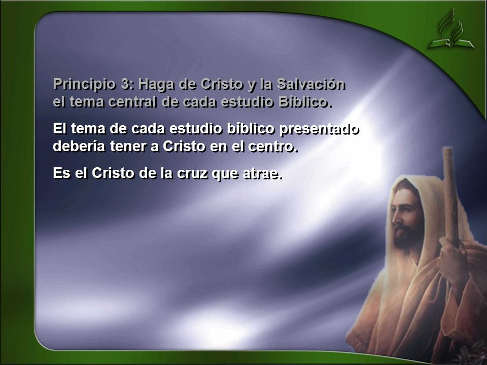 Principio 3: Haga de Cristo y la Salvación el tema central de cada estudio Bíblico.