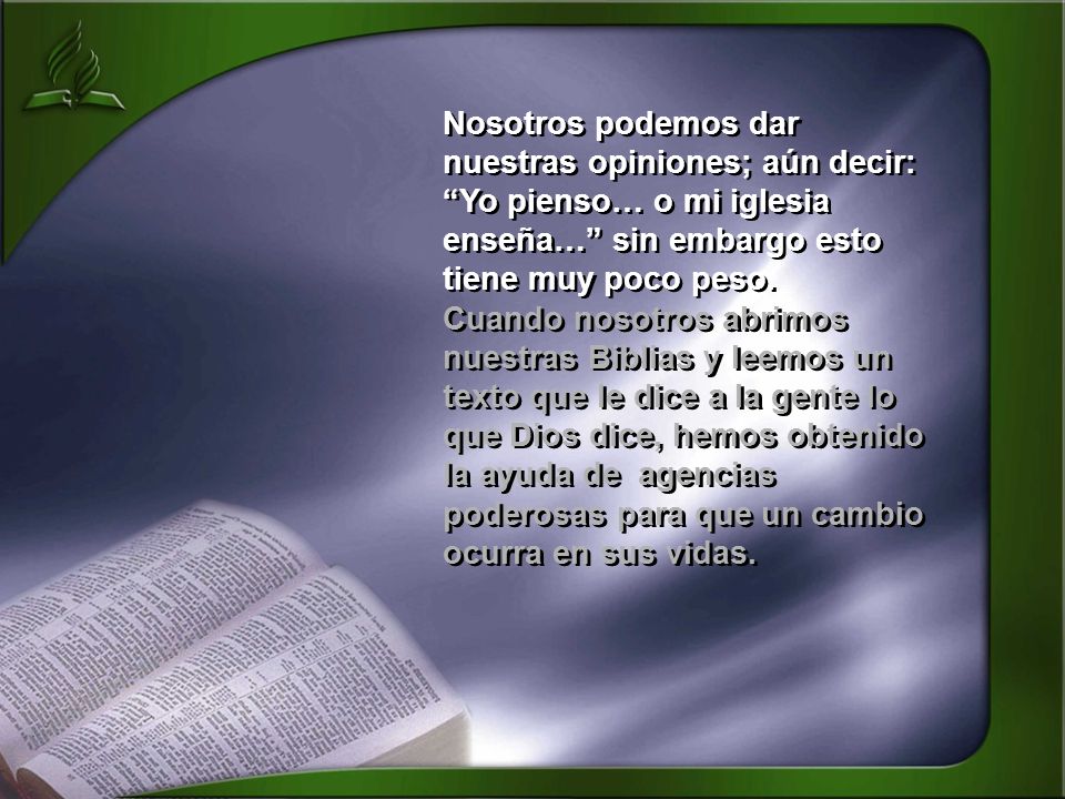 Nosotros podemos dar nuestras opiniones; aún decir: Yo pienso… o mi iglesia enseña… sin embargo esto tiene muy poco peso.