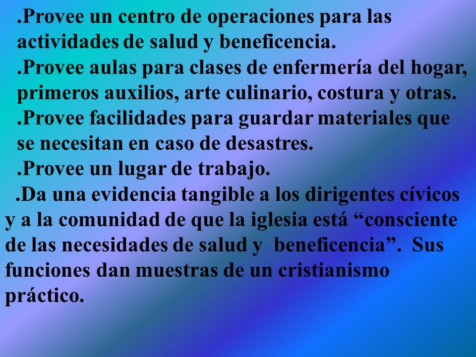 .Provee un centro de operaciones para las actividades de salud y beneficencia.