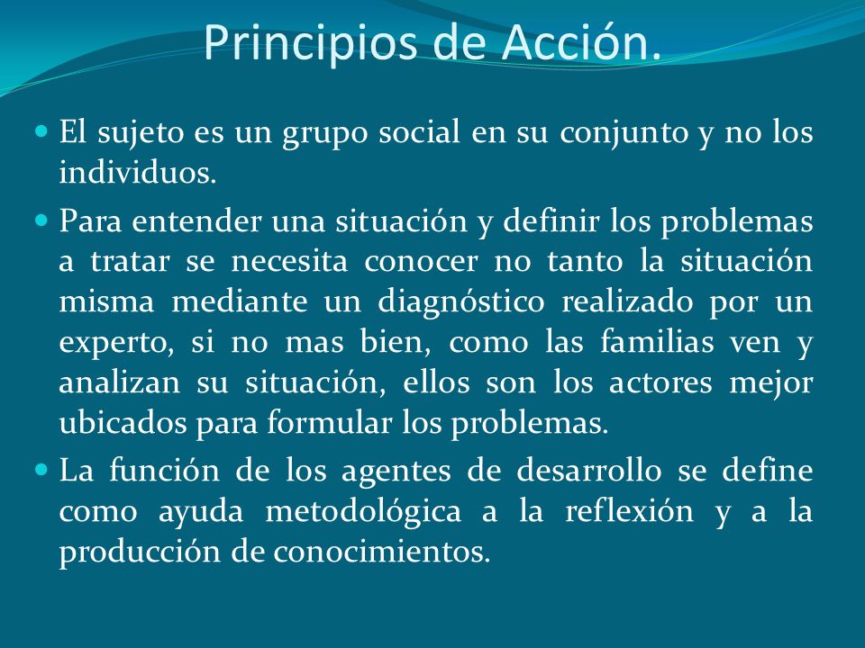 Principios de Acción. El sujeto es un grupo social en su conjunto y no los individuos.