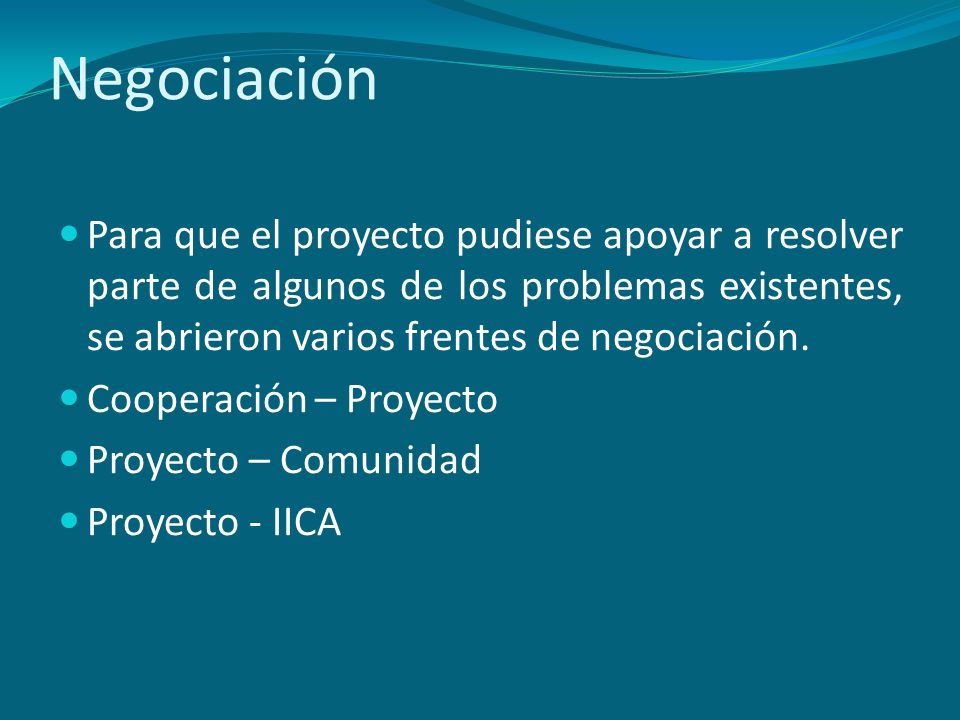 Negociación Para que el proyecto pudiese apoyar a resolver parte de algunos de los problemas existentes, se abrieron varios frentes de negociación.