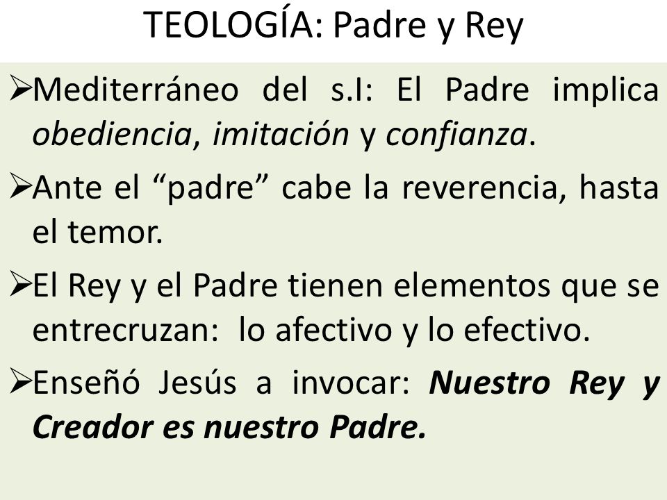 TEOLOGÍA: Padre y Rey Mediterráneo del s.I: El Padre implica obediencia, imitación y confianza. Ante el padre cabe la reverencia, hasta el temor.