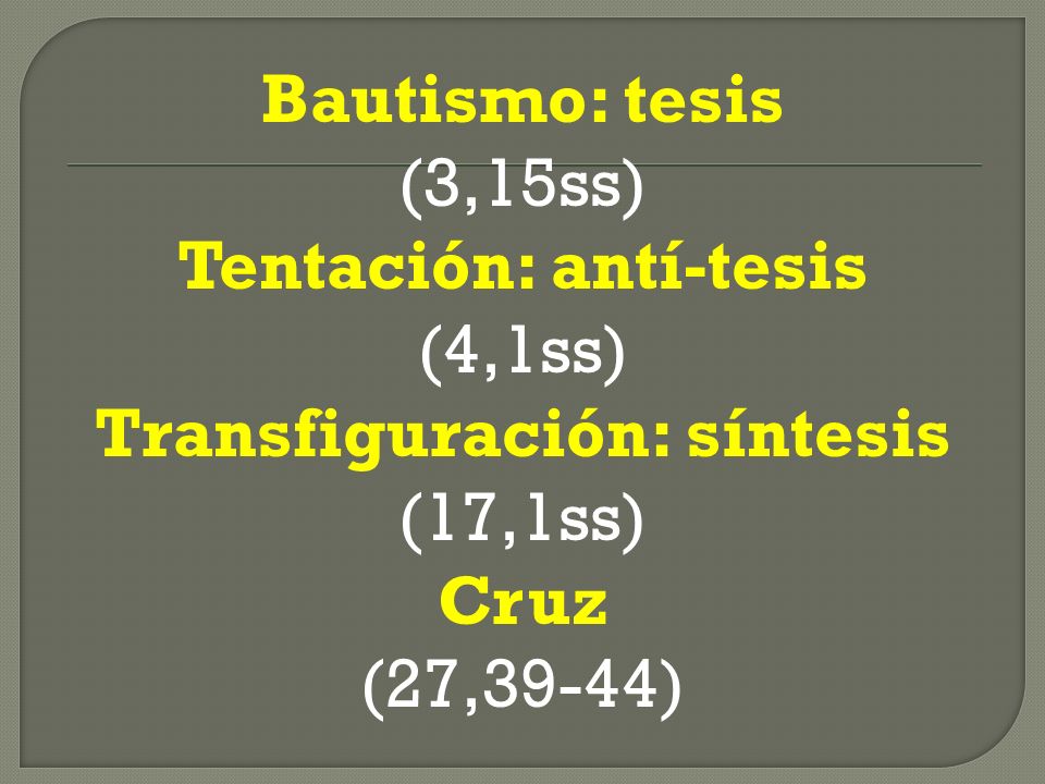 Bautismo: tesis (3,15ss) Tentación: antí-tesis (4,1ss) Transfiguración: síntesis (17,1ss) Cruz (27,39-44)