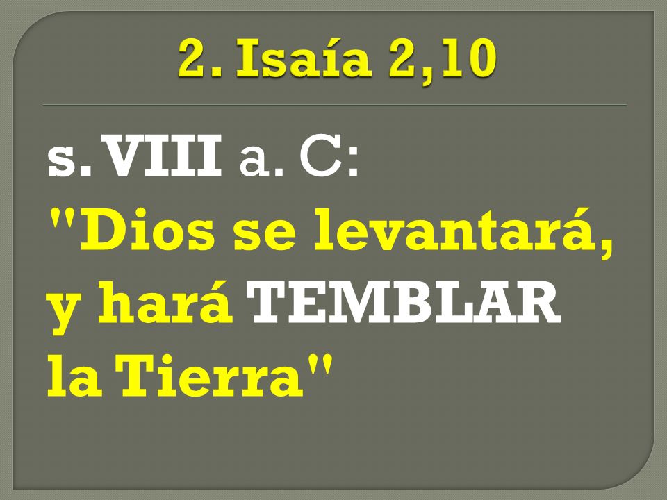 s. VIII a. C: Dios se levantará, y hará TEMBLAR la Tierra