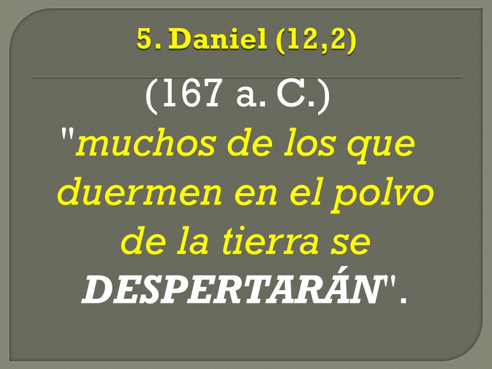 muchos de los que duermen en el polvo de la tierra se DESPERTARÁN .