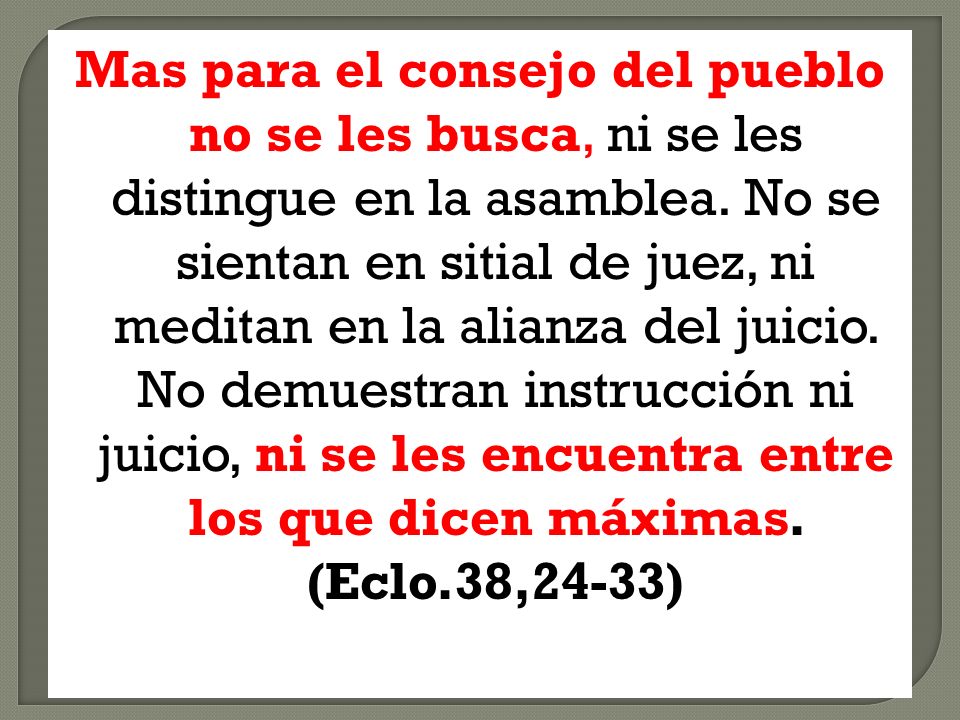 Mas para el consejo del pueblo no se les busca, ni se les distingue en la asamblea.
