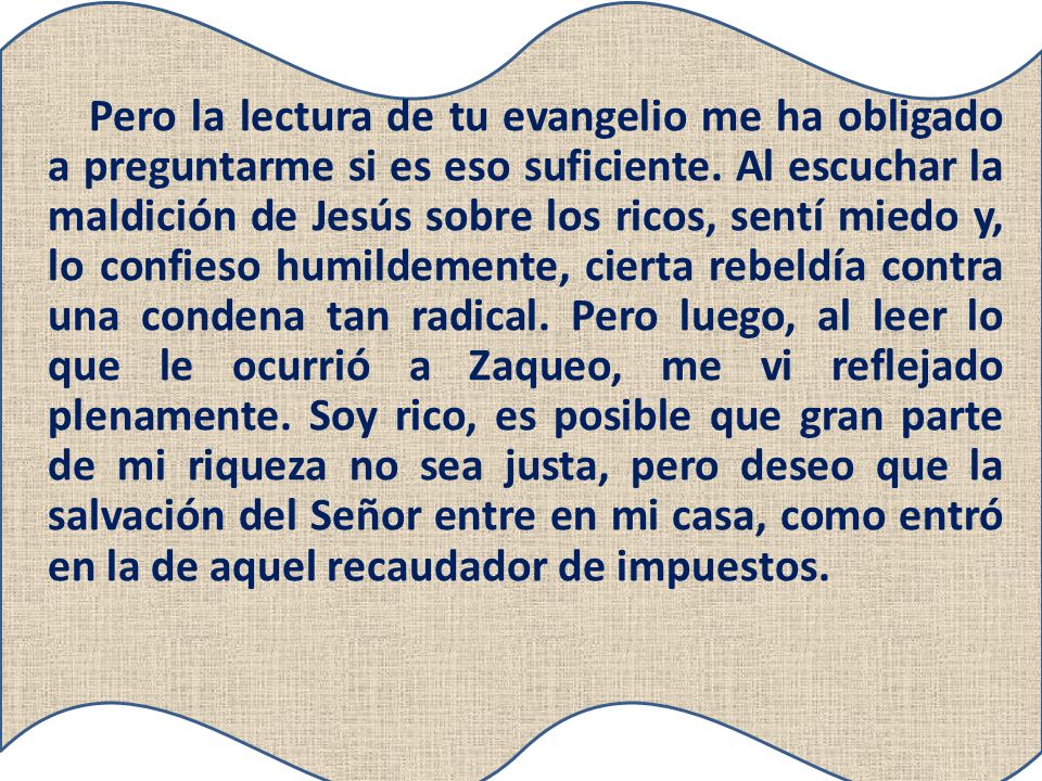 Pero la lectura de tu evangelio me ha obligado a preguntarme si es eso suficiente.