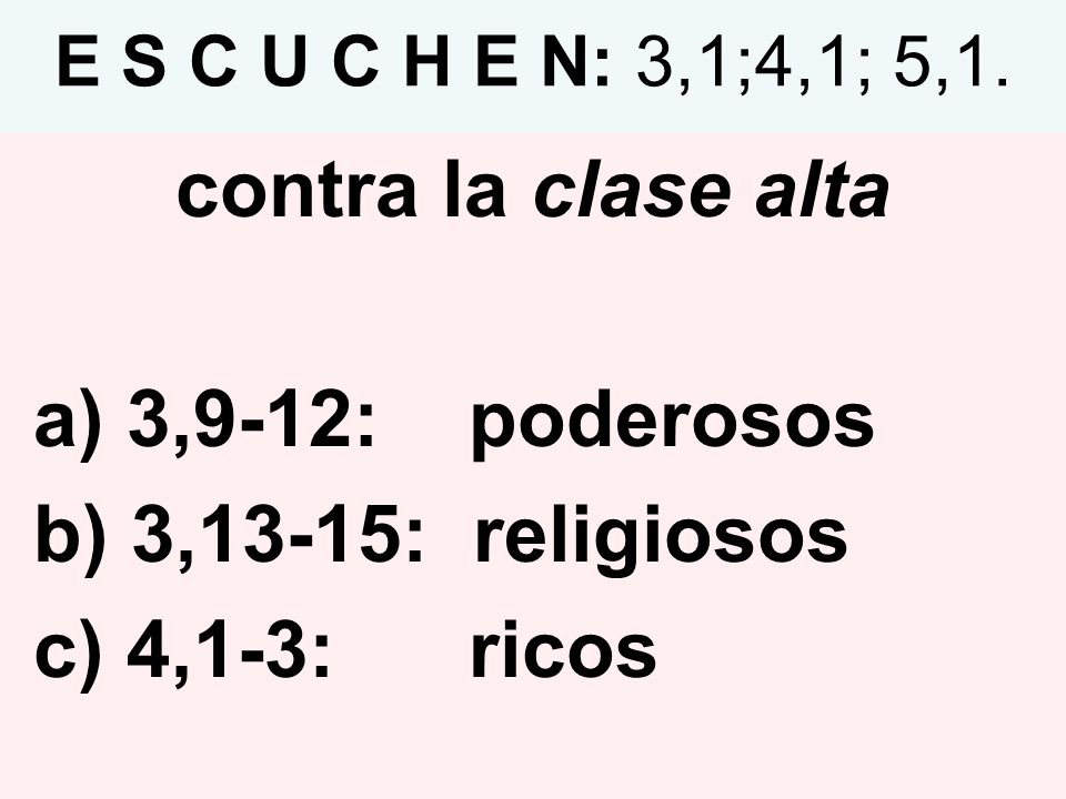 contra la clase alta a) 3,9-12: poderosos b) 3,13-15: religiosos