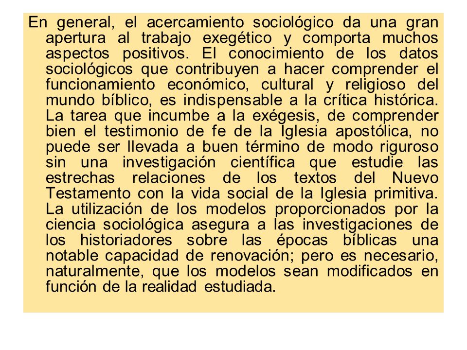 En general, el acercamiento sociológico da una gran apertura al trabajo exegético y comporta muchos aspectos positivos.