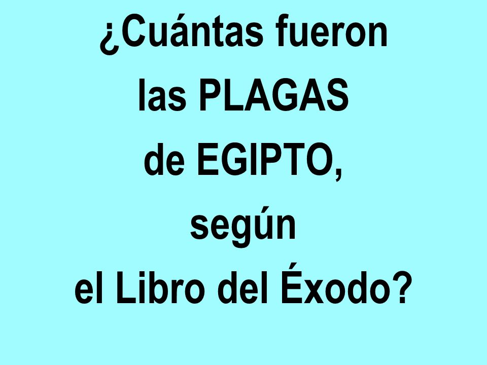 ¿Cuántas fueron las PLAGAS de EGIPTO, según el Libro del Éxodo