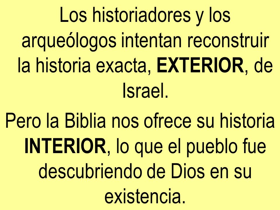 Los historiadores y los arqueólogos intentan reconstruir la historia exacta, EXTERIOR, de Israel.
