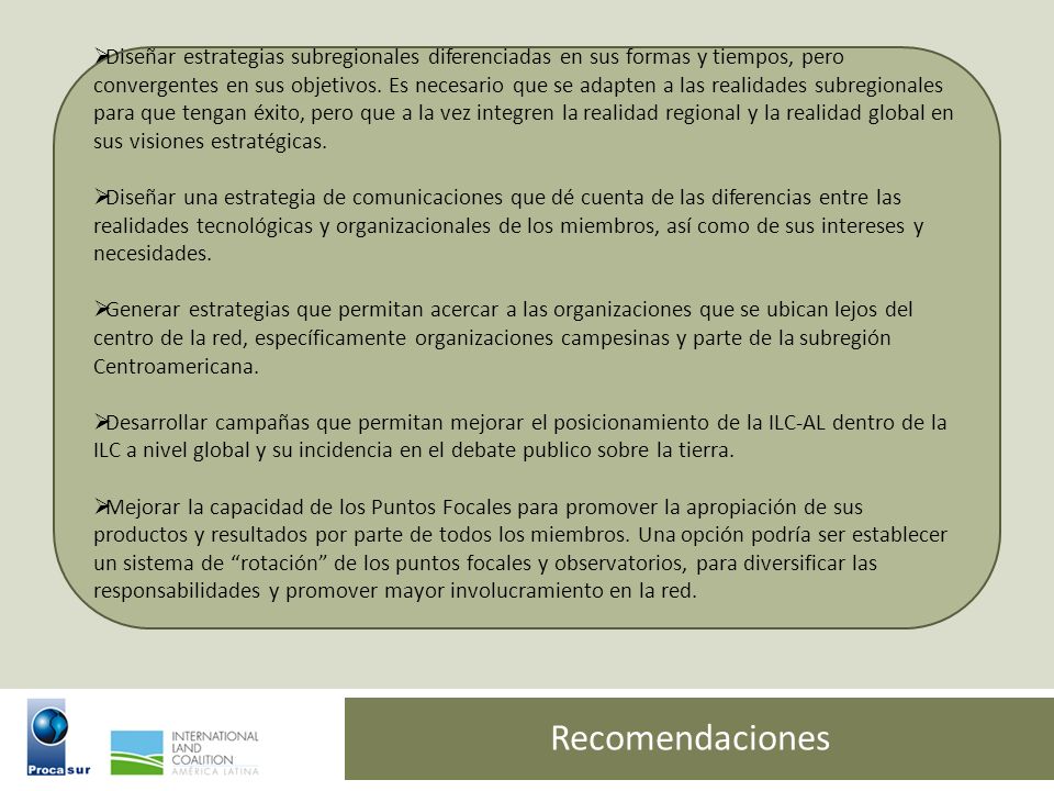 Diseñar estrategias subregionales diferenciadas en sus formas y tiempos, pero convergentes en sus objetivos. Es necesario que se adapten a las realidades subregionales para que tengan éxito, pero que a la vez integren la realidad regional y la realidad global en sus visiones estratégicas.