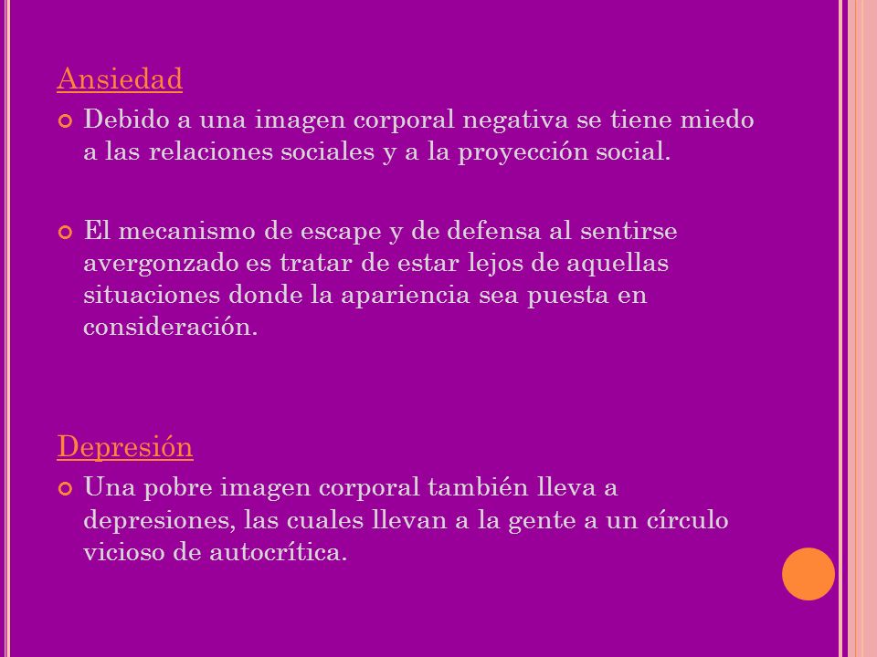 Ansiedad Debido a una imagen corporal negativa se tiene miedo a las relaciones sociales y a la proyección social.