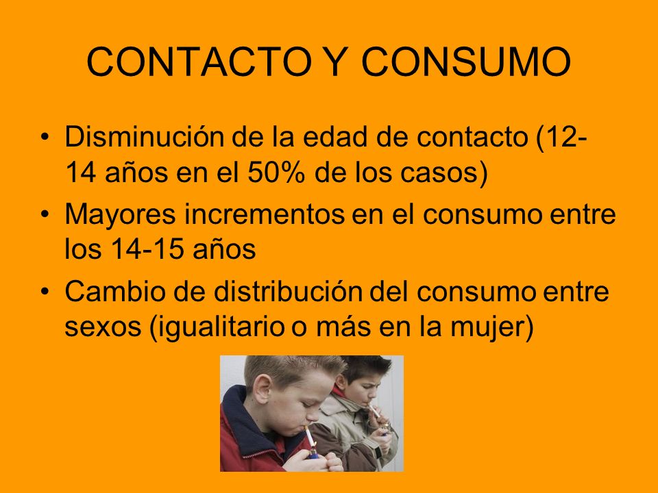 CONTACTO Y CONSUMO Disminución de la edad de contacto (12-14 años en el 50% de los casos) Mayores incrementos en el consumo entre los años.