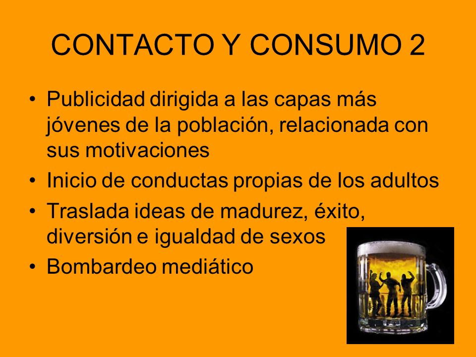 CONTACTO Y CONSUMO 2 Publicidad dirigida a las capas más jóvenes de la población, relacionada con sus motivaciones.