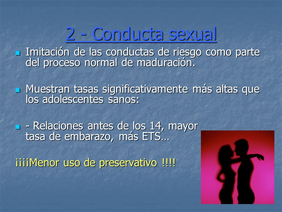 2 - Conducta sexual Imitación de las conductas de riesgo como parte del proceso normal de maduración.